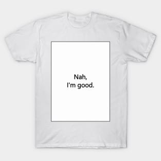 Nah, I'm good. T-Shirt